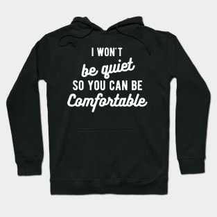 I won't be quiet so you can be comfortable Hoodie